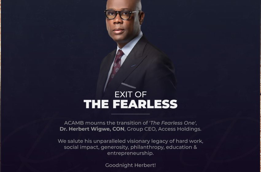  ACAMB Mourns exit of _‘the fearless one_ ’ Dr. Herbert Wigwe, CEO of Access Holdings
